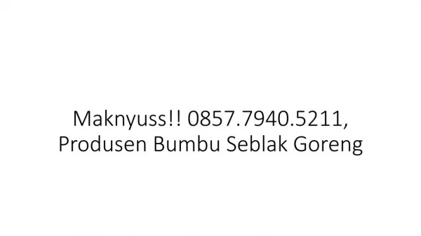 Maknyuss!! 0857.7940.5211, Pabrik Bumbu Seblak Goreng Bekasi
