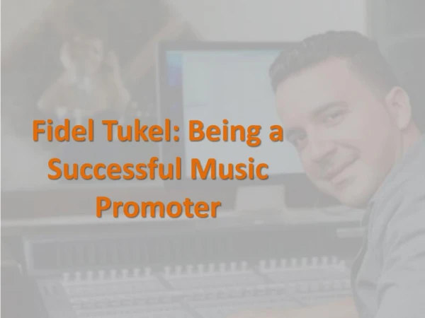 Fidel Tukel Being a Successful Music Promoter