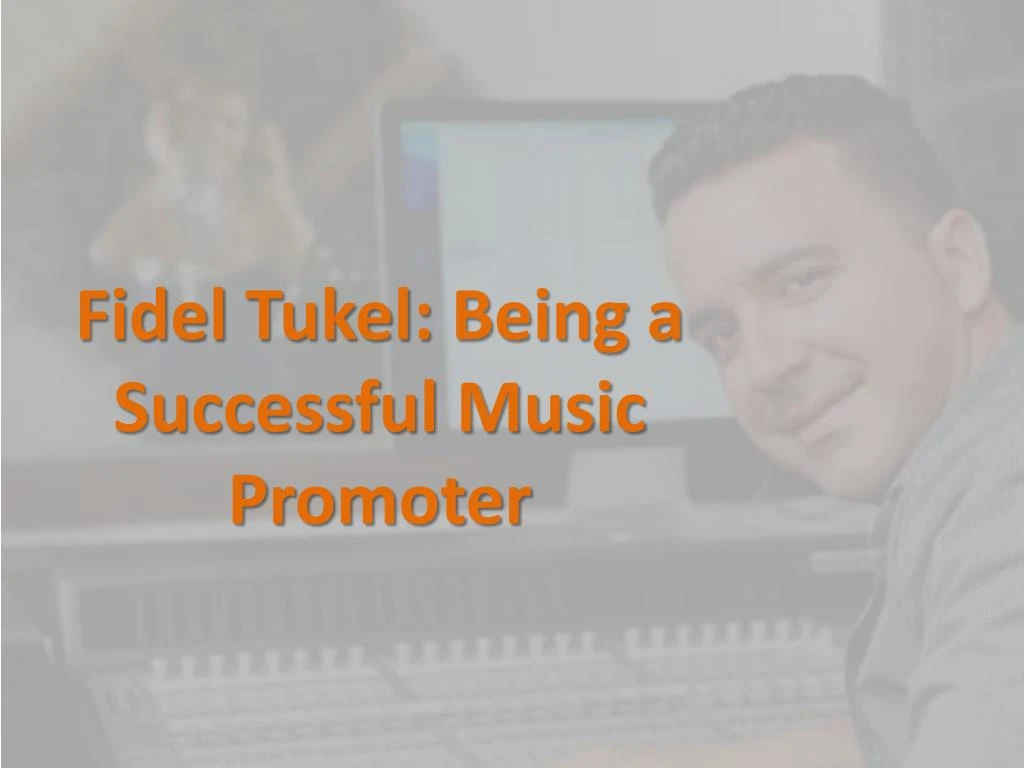 fidel tukel being a successful music promoter