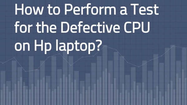How to Perform a Test for the Defective CPU on Hp laptop?