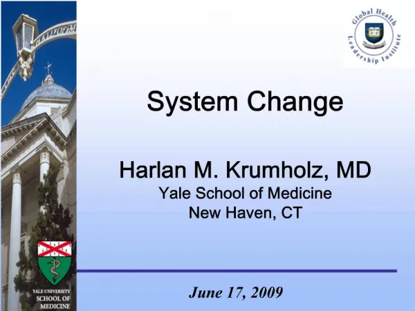 System Change Harlan M. Krumholz, MD Yale School of Medicine New Haven, CT