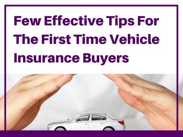 Few Effective Tips For The First Time Vehicle Insurance Buyers