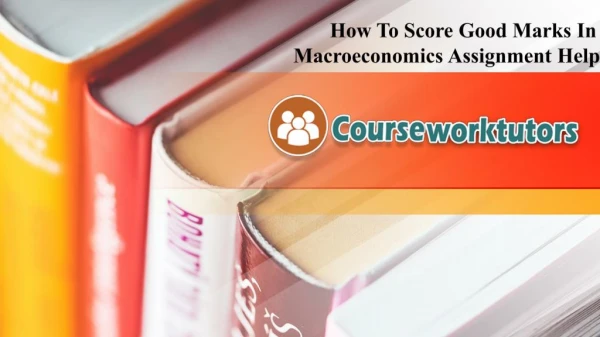 How To Score Good Marks In Macroeconomics Assignment Help