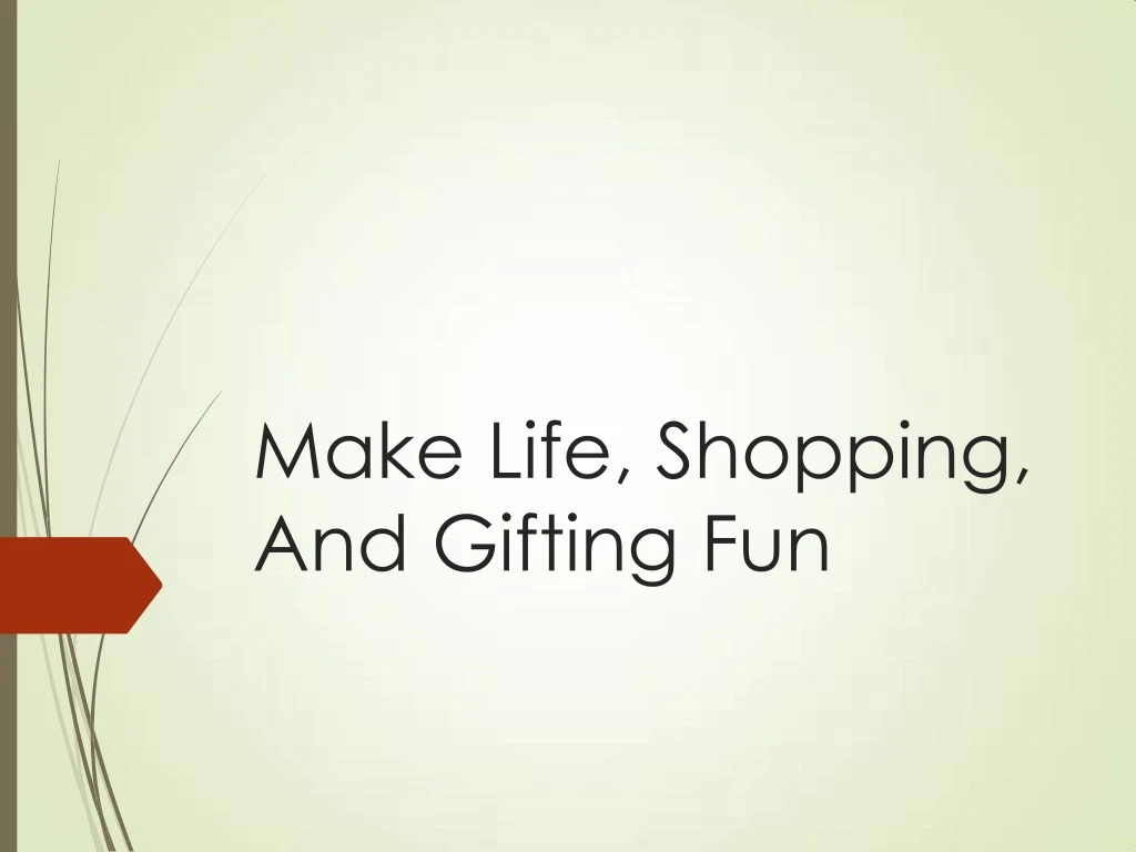 make life shopping and gifting fun