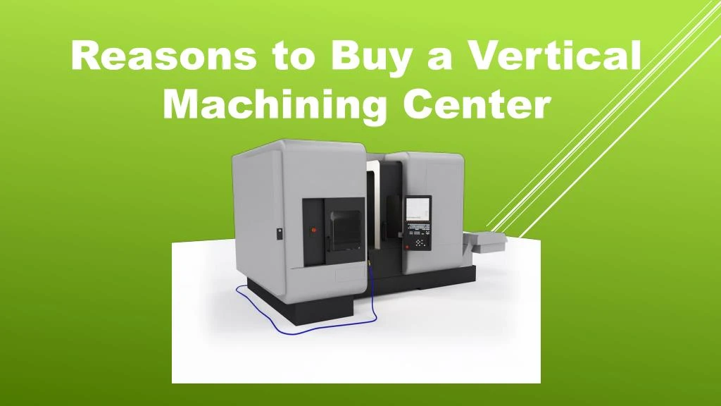 reasons to buy a vertical machining center