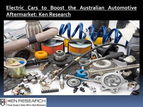 Australia Automotive Aftermarket Research Report, Australia Automotive Aftermarket Industry Trends- Ken Research
