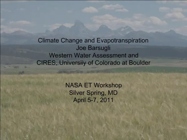 Climate Change and Evapotranspiration Joe Barsugli Western Water Assessment and CIRES, Universiiy of Colorado at Boulder