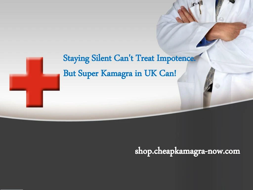 staying silent can t treat impotence but super kamagra in uk can