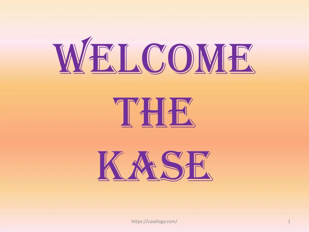 welcome the kase