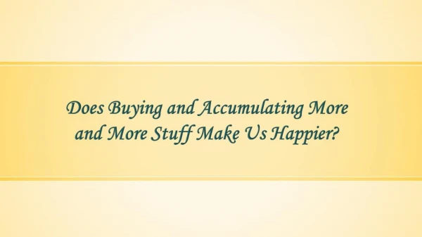 Does Buying and Accumulating More and More Stuff Make Us Happier?