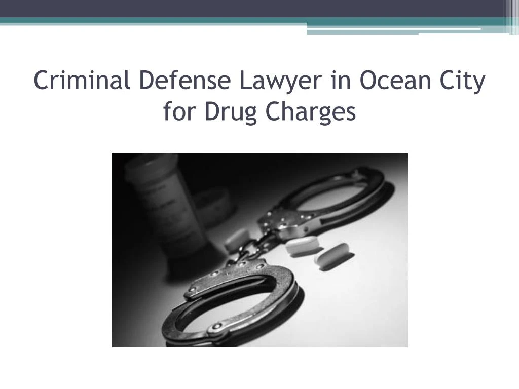 criminal defense lawyer in ocean city for drug charges