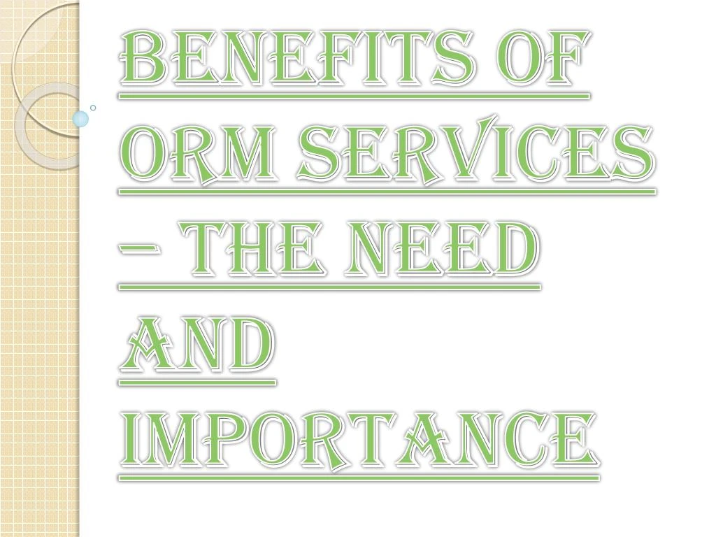 benefits of orm services the need and importance