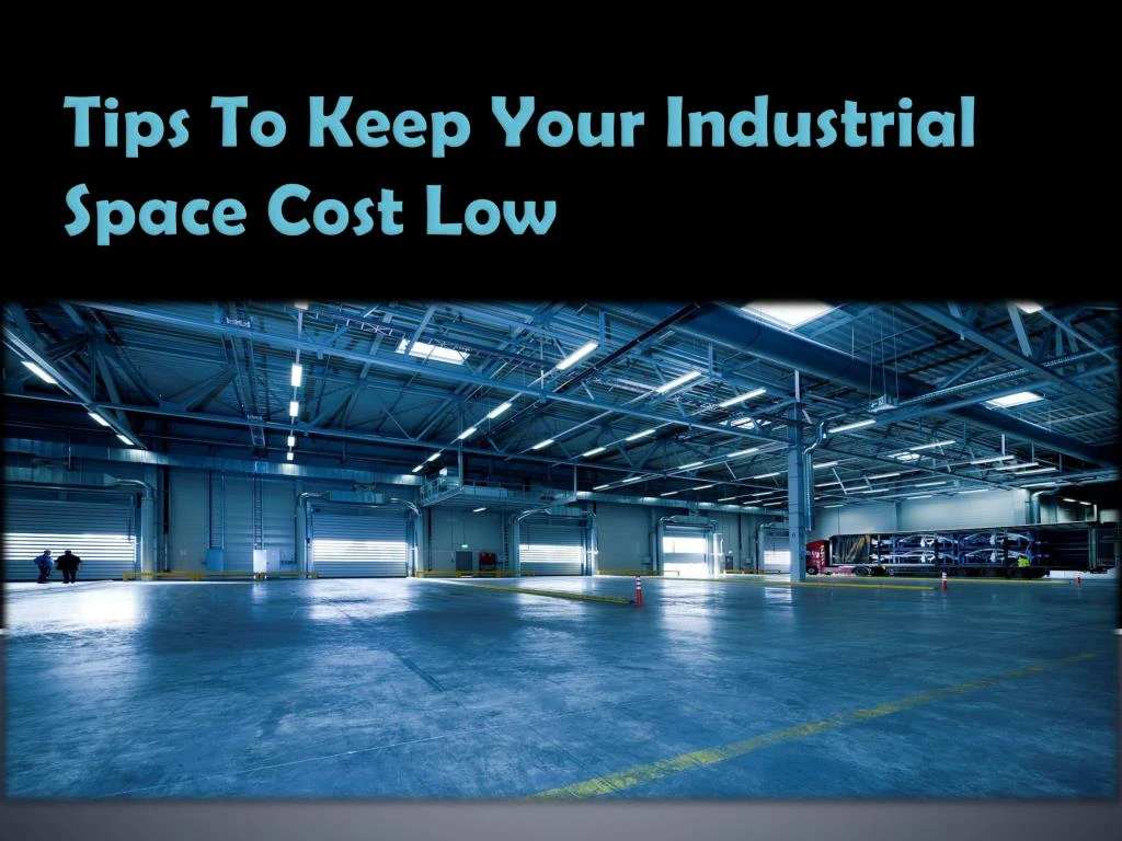 tips to keep your industrial space cost low