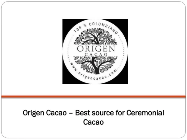 Origen Cacao - Best source for Ceremonial Cacao