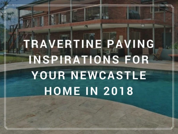 Travertine Paving Inspirations for Your Newcastle Home in 2018