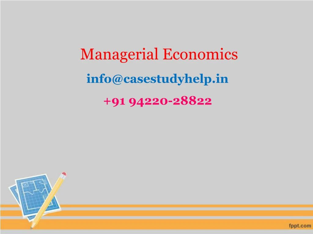 managerial economics info@casestudyhelp in 91 94220 28822