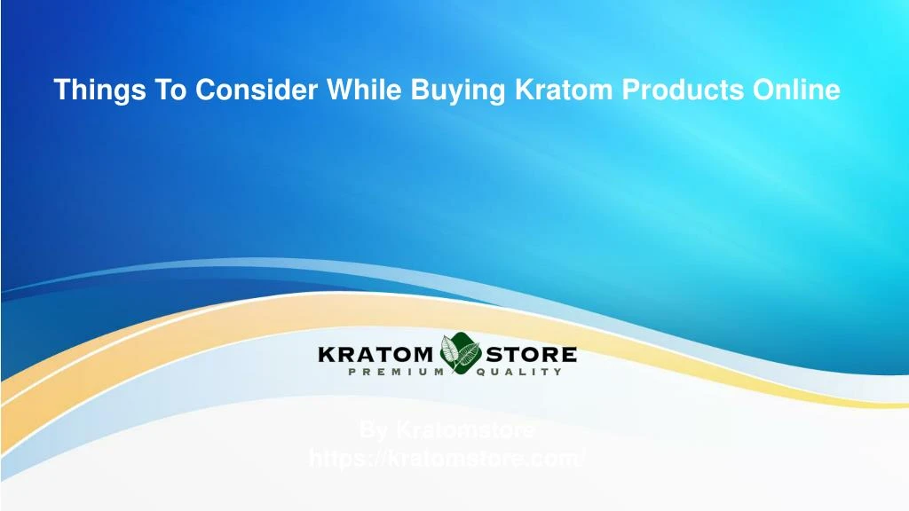things to consider while buying kratom products online
