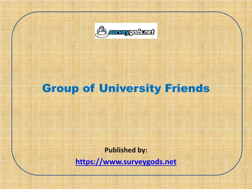 group of university friends published by https www surveygods net