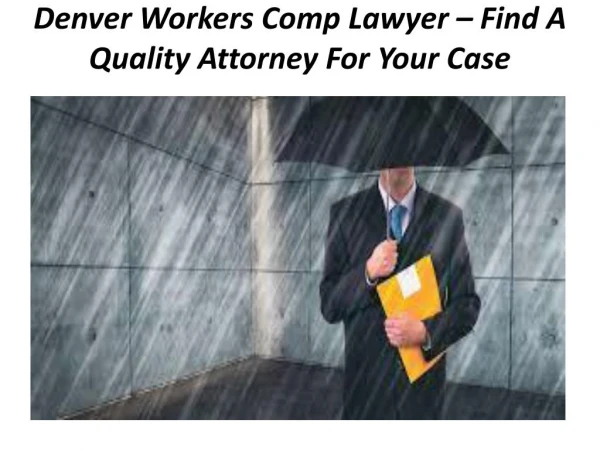Denver Workers Comp Lawyer – Find A Quality Attorney For Your Case