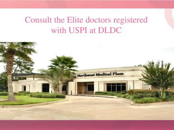 Consult the Elite doctors registered with USPI at DLDC