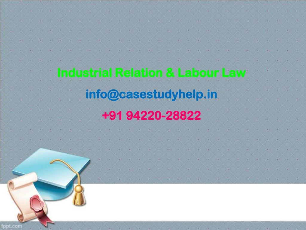 industrial relation labour law info@casestudyhelp in 91 94220 28822