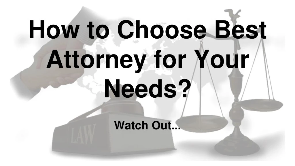 how to choose best attorney for your needs