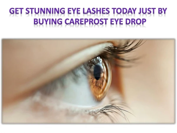Get Stunning eye lashes today just by buying Careprost Eye Drop