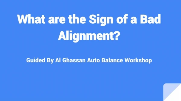 What are the Sign of a Bad Alignment?