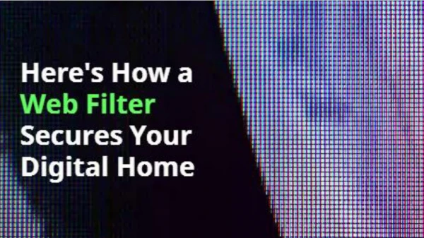 Hereâ€™s How a Web Filter Secures Your Digital Home