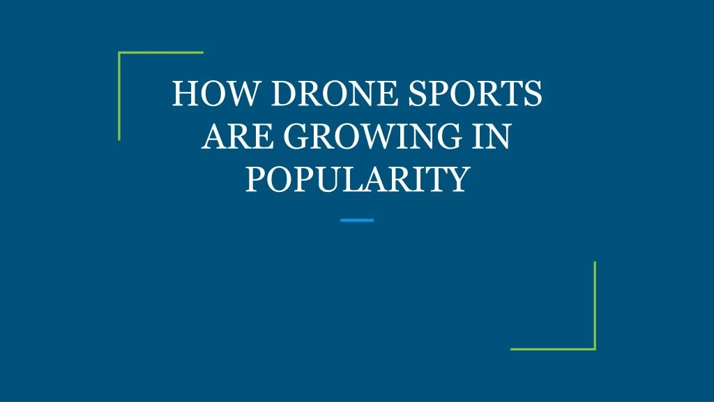 how drone sports are growing in popularity