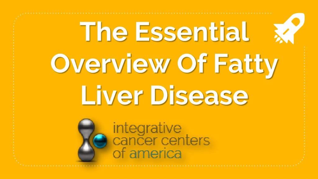 the essential overview of fatty liver disease