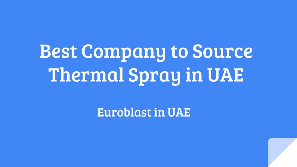 best company to source thermal spray in uae