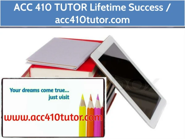 ACC 410 TUTOR Lifetime Success / acc410tutor.com