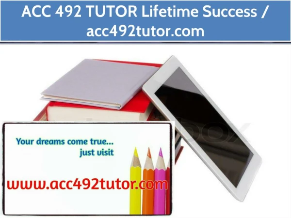 ACC 492 TUTOR Lifetime Success / acc492tutor.com