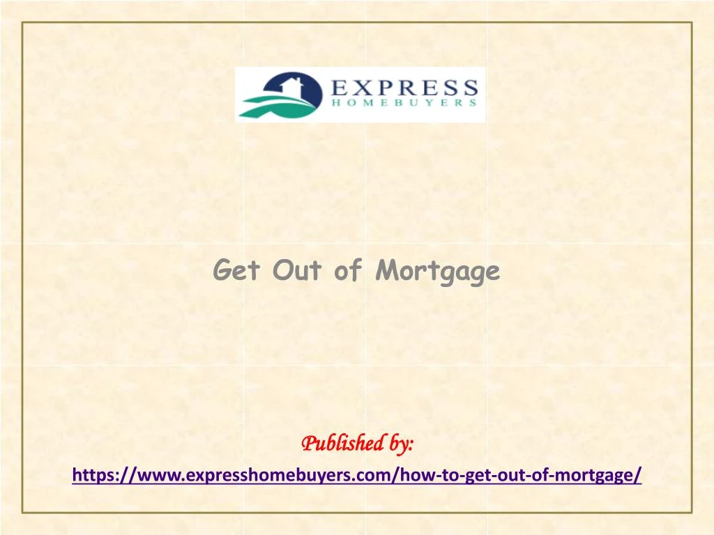 get out of mortgage published by https www expresshomebuyers com how to get out of mortgage