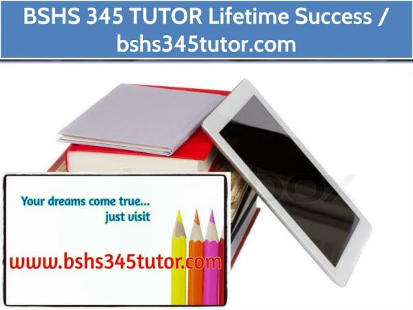 BSHS 345 TUTOR Lifetime Success / bshs345tutor.com