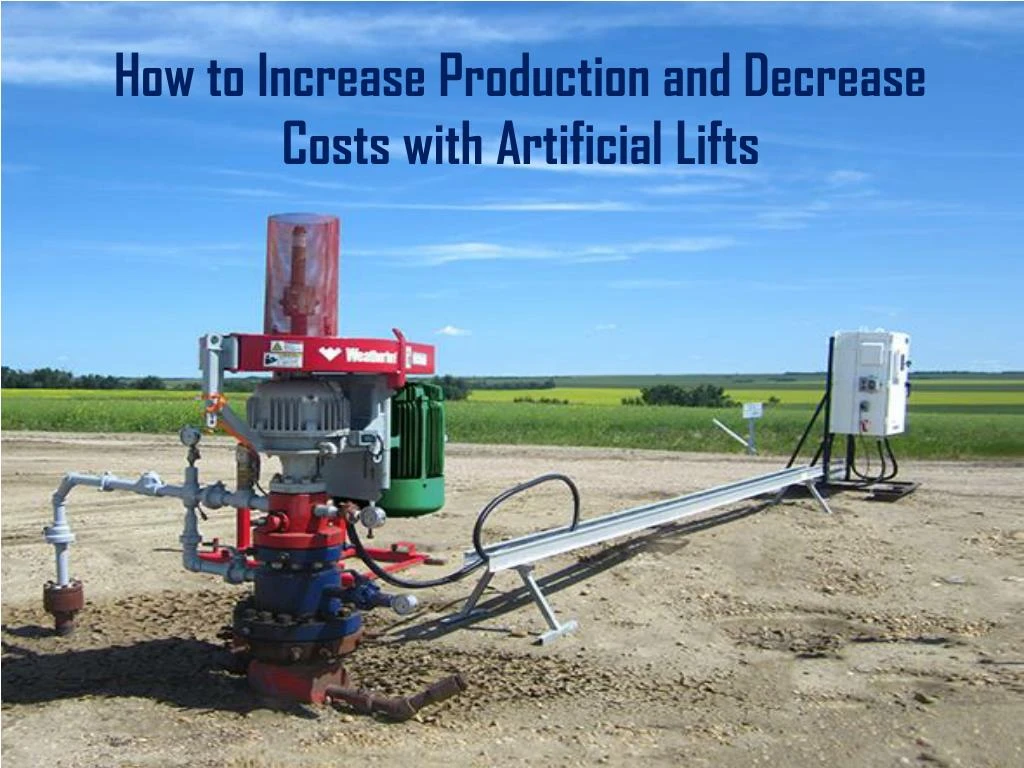 how to increase production and decrease costs with artificial lifts