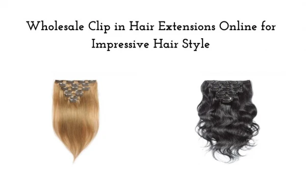 Wholesale Clip in Hair Extensions Online for Impressive Hair Style