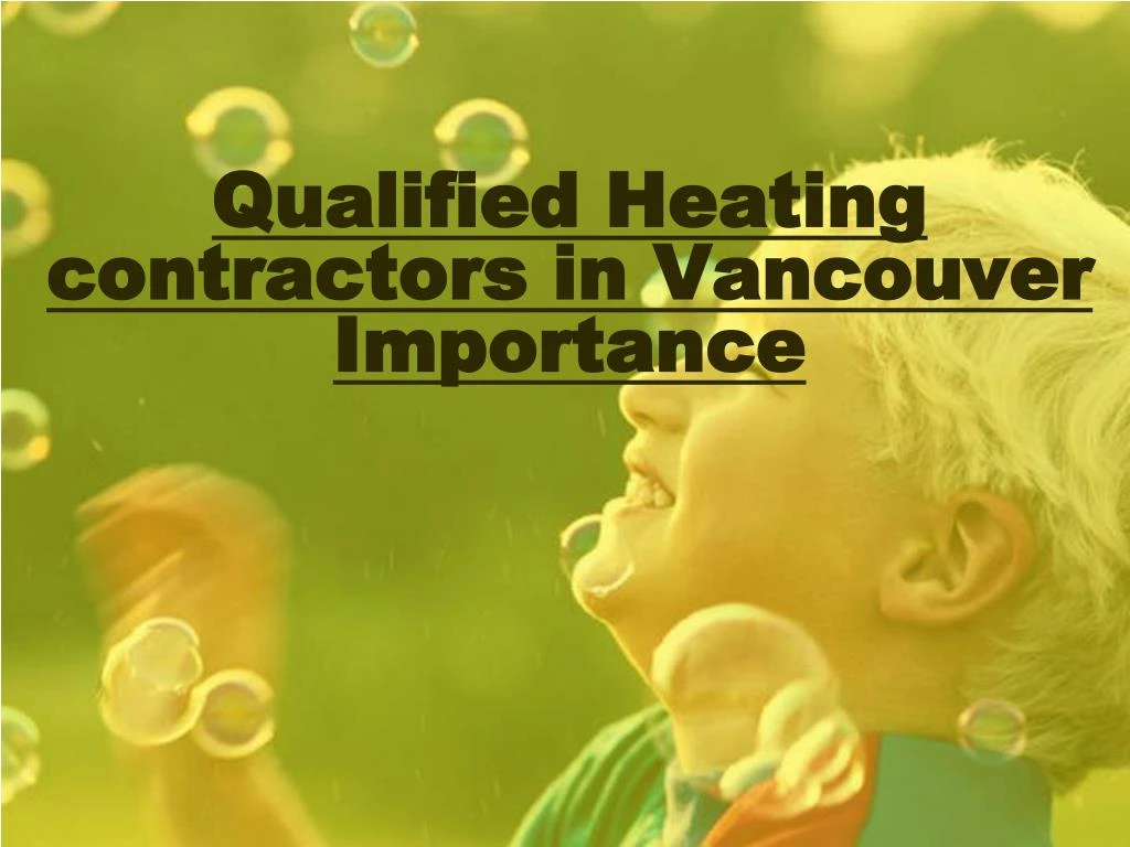 qualified heating contractors in vancouver importance