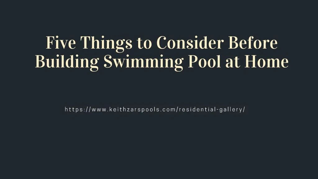 five things to consider before building swimming