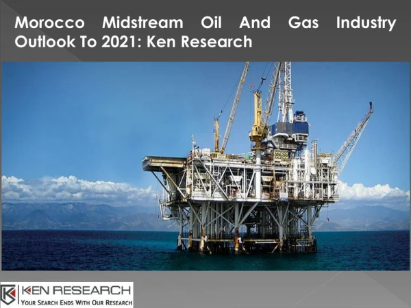 Morocco Midstream Oil And Gas Market Shares- Ken Research