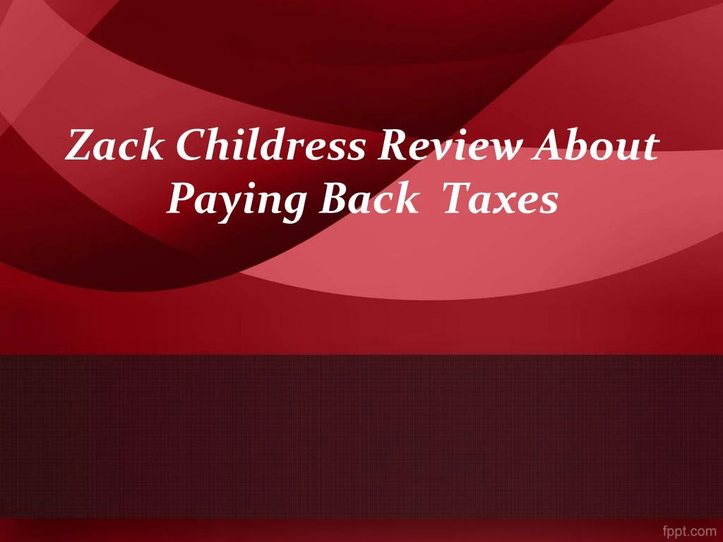 zack childress review about paying back taxes