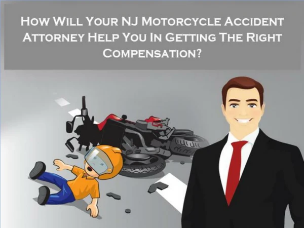 How Will Your NJ Motorcycle Accident Attorney Help You In Getting The Right Compensation?