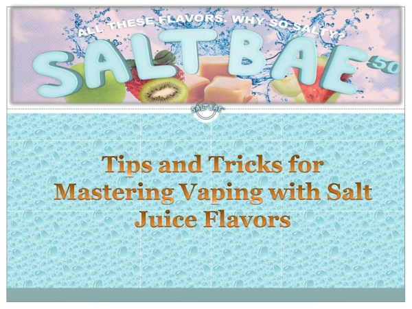 Tips and Tricks for Mastering Vaping with Salt Juice Flavors