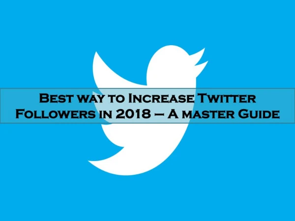 Best way to Increase Twitter Followers in 2018 – A master Guide