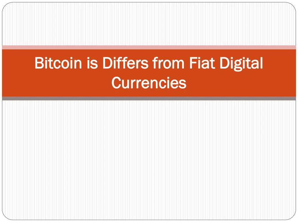 bitcoin is differs from fiat digital currencies