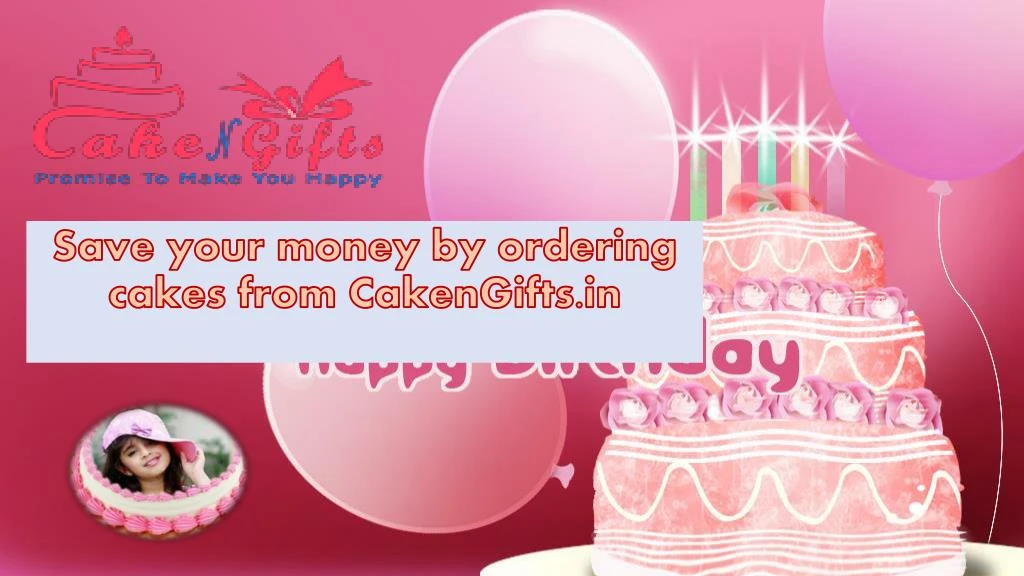 s ave your money by ordering cakes from cakengifts in