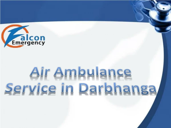 Falcon Emergency Air Ambulance Service in Darbhanga at low cost