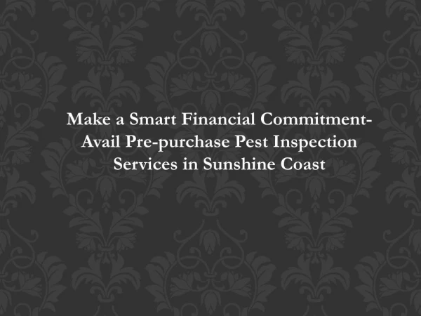 Make a Smart Financial Commitment- Avail Pre-purchase Pest Inspection Services in Sunshine Coast